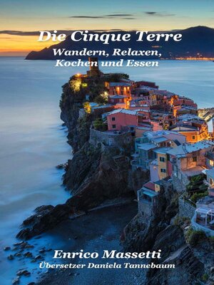 cover image of Die Cinque Terre Wandern, Relaxen, Kochen und Essen
